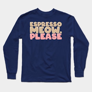 Cat Lover Gifts Espresso Meow Long Sleeve T-Shirt